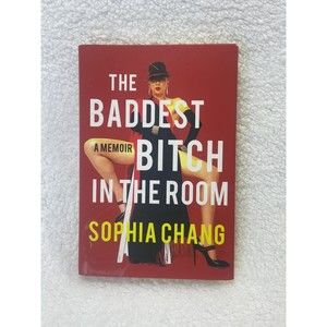 The Baddest Bitch in the Room: A Memoir by Chang, Sophia